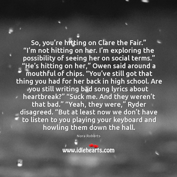 So, you’re hitting on Clare the Fair.” “I’m not hitting Nora Roberts Picture Quote