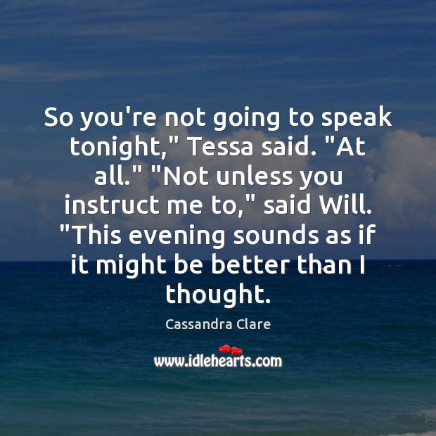 So you’re not going to speak tonight,” Tessa said. “At all.” “Not Image