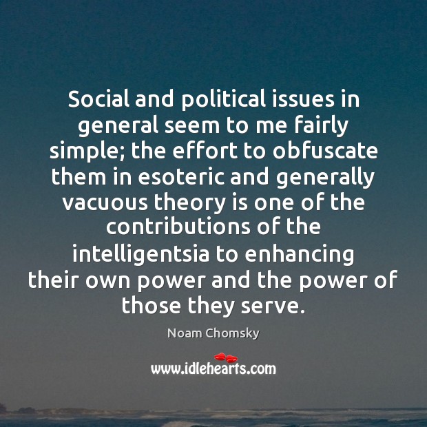 Social and political issues in general seem to me fairly simple; the Noam Chomsky Picture Quote