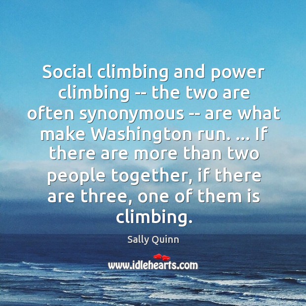 Social climbing and power climbing — the two are often synonymous — Image