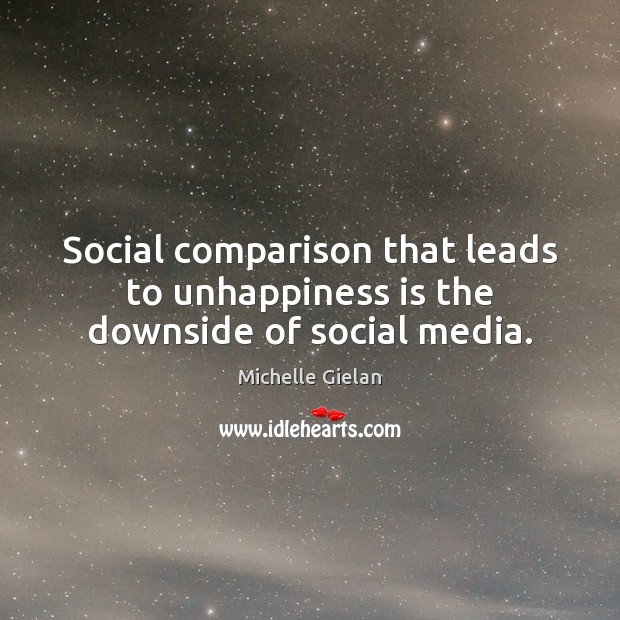 Social comparison that leads to unhappiness is the downside of social media. Comparison Quotes Image