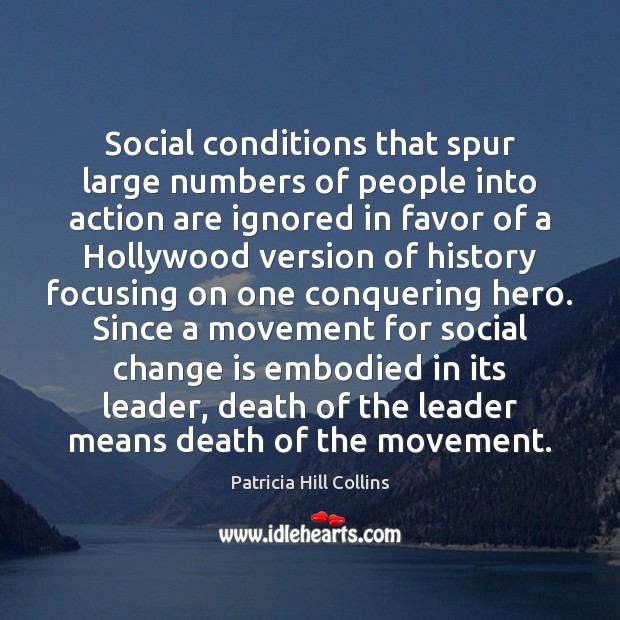 Social conditions that spur large numbers of people into action are ignored Patricia Hill Collins Picture Quote