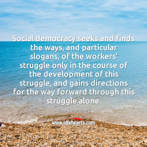 Social democracy seeks and finds the ways, and particular slogans Rosa Luxemburg Picture Quote