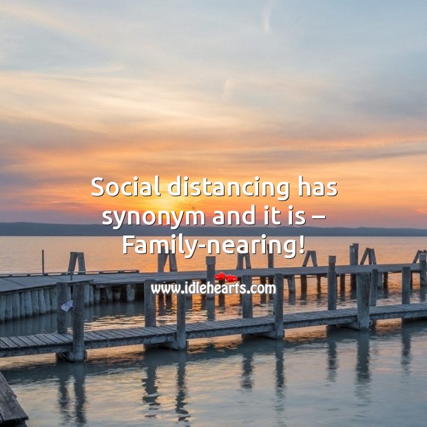Social distancing has synonym and it is Family-nearing! Social Distancing Quotes Image