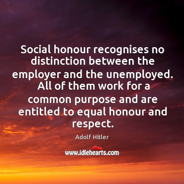 Social honour recognises no distinction between the employer and the unemployed.  All Image