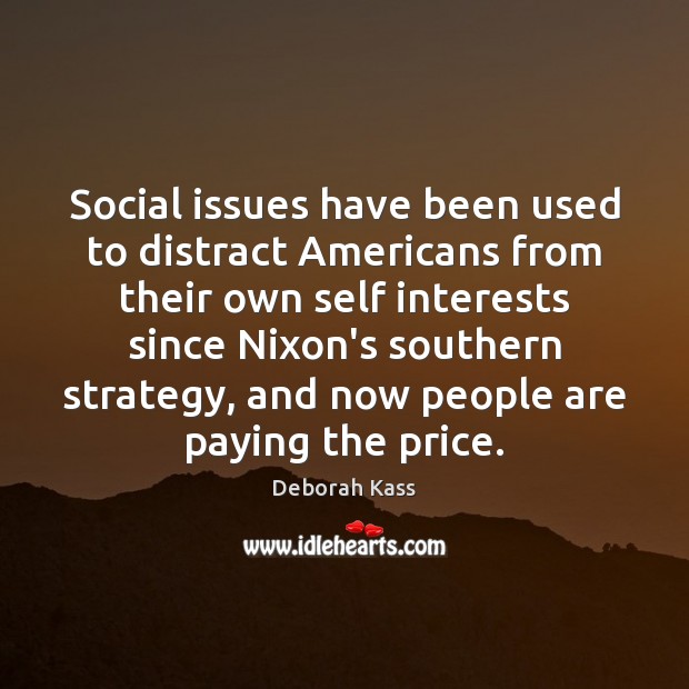 Social issues have been used to distract Americans from their own self Deborah Kass Picture Quote