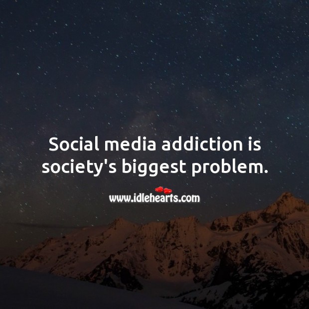 Social media addiction is society’s biggest problem. Addiction Quotes Image