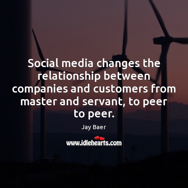 Social media changes the relationship between companies and customers from master and Jay Baer Picture Quote