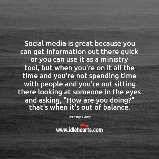 Social media is great because you can get information out there quick Jeremy Camp Picture Quote