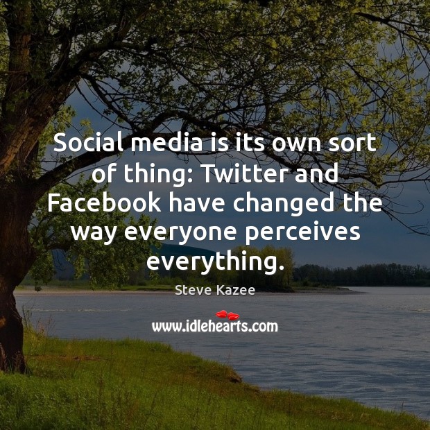 Social media is its own sort of thing: Twitter and Facebook have Social Media Quotes Image