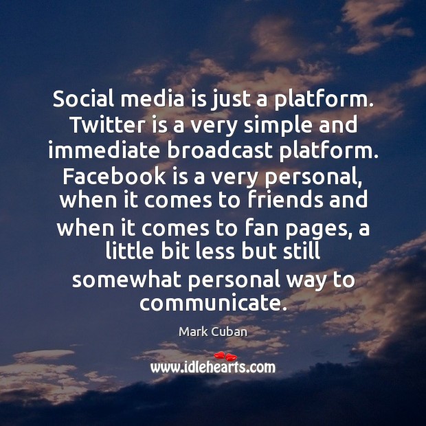 Social media is just a platform. Twitter is a very simple and Image