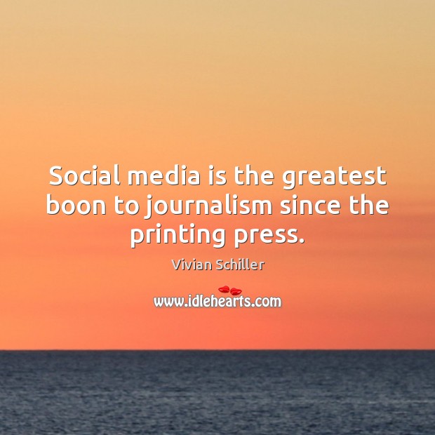 Social media is the greatest boon to journalism since the printing press. Social Media Quotes Image