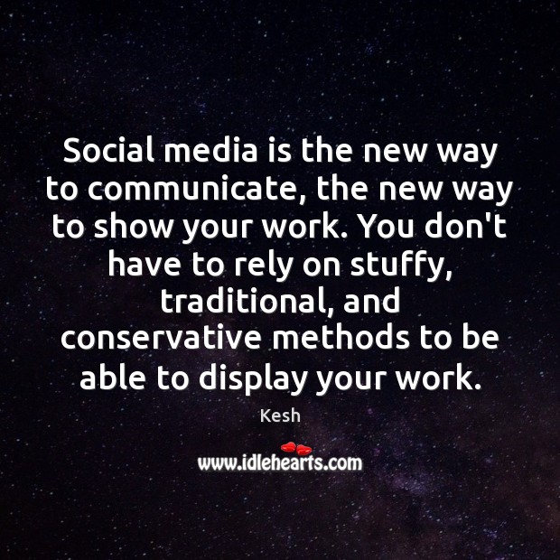 Social media is the new way to communicate, the new way to Kesh Picture Quote