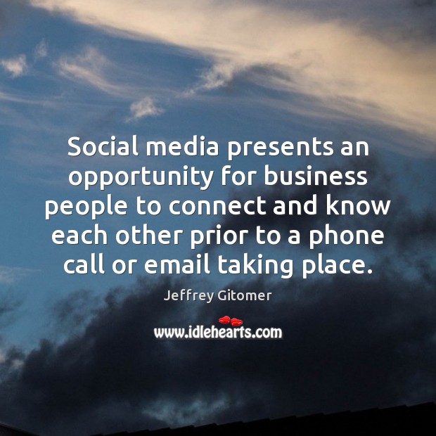 Social media presents an opportunity for business people to connect and know Opportunity Quotes Image