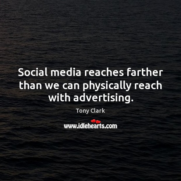 Social media reaches farther than we can physically reach with advertising. Image