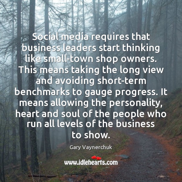 Social media requires that business leaders start thinking like small-town shop owners. Gary Vaynerchuk Picture Quote