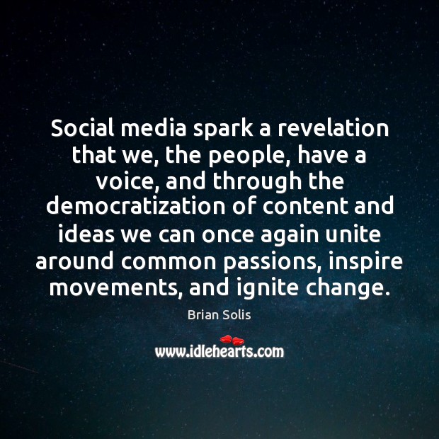 Social media spark a revelation that we, the people, have a voice, Brian Solis Picture Quote