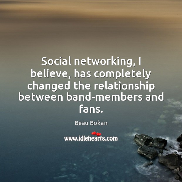 Social networking, I believe, has completely changed the relationship between band-members and Image