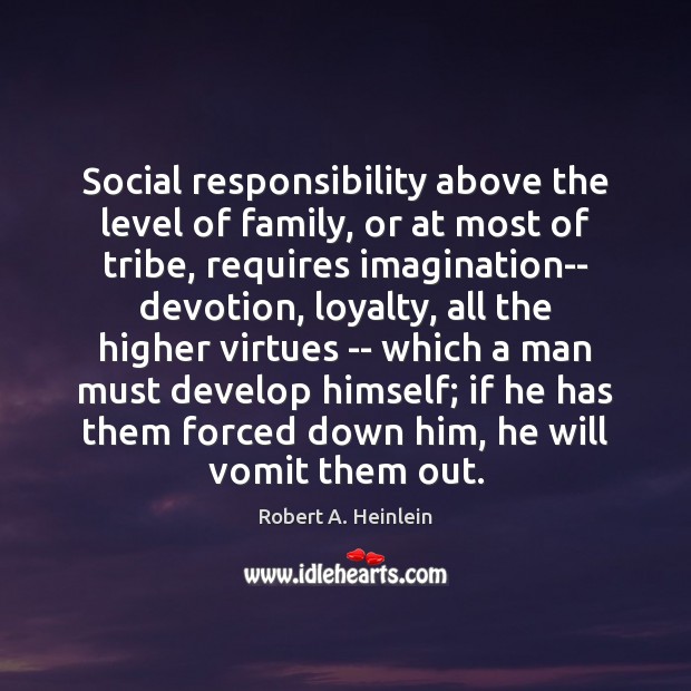 Social responsibility above the level of family, or at most of tribe, Social Responsibility Quotes Image