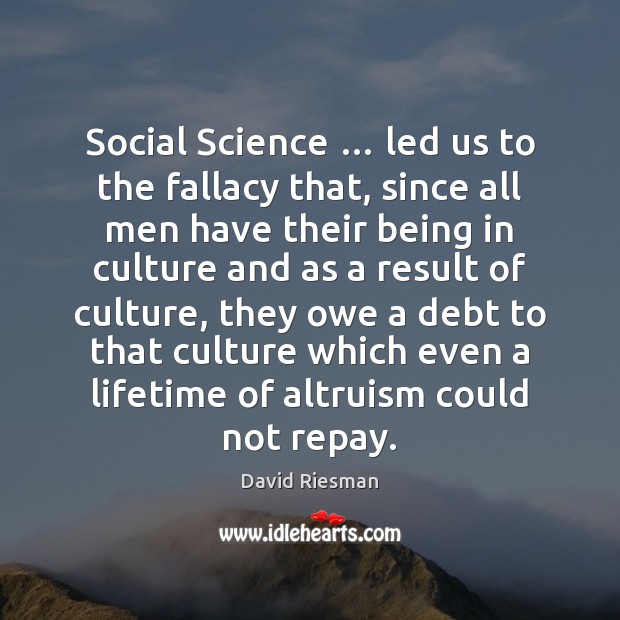 Social Science … led us to the fallacy that, since all men have Image