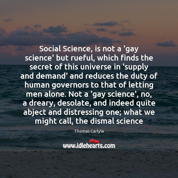 Social Science, is not a ‘gay science’ but rueful, which finds the Thomas Carlyle Picture Quote