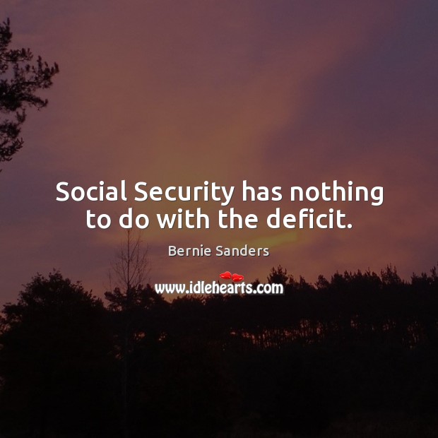 Social Security has nothing to do with the deficit. Image