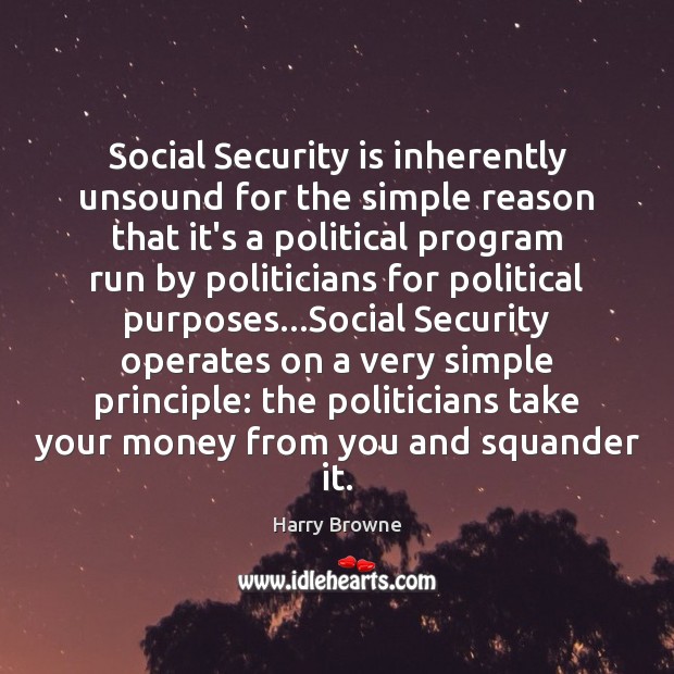 Social Security is inherently unsound for the simple reason that it’s a Image