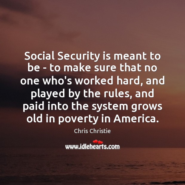 Social Security is meant to be – to make sure that no Chris Christie Picture Quote