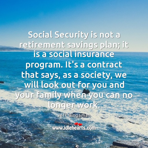 Social Security is not a retirement savings plan; it is a social Jeff Bingaman Picture Quote