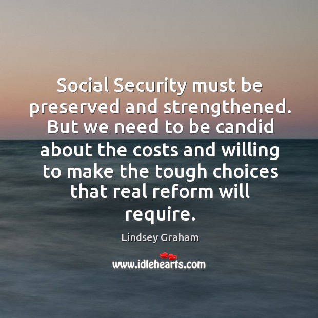 Social security must be preserved and strengthened. But we need to be candid about the costs Image