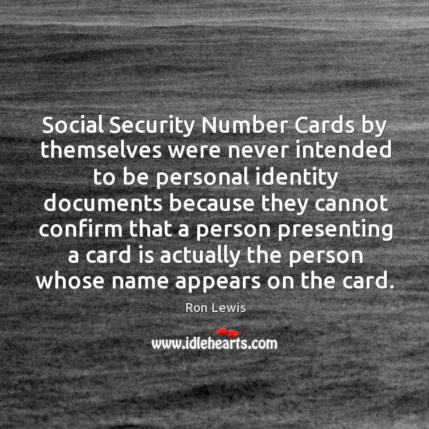 Social security number cards by themselves were never intended to be personal Ron Lewis Picture Quote