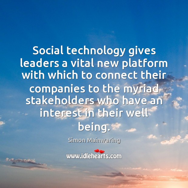 Social technology gives leaders a vital new platform with which to connect Simon Mainwaring Picture Quote