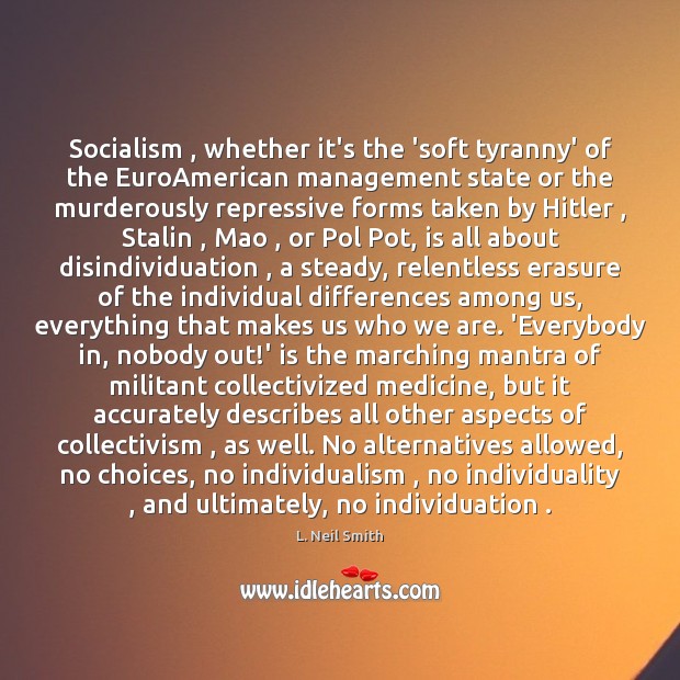 Socialism , whether it’s the ‘soft tyranny’ of the EuroAmerican management state or Image