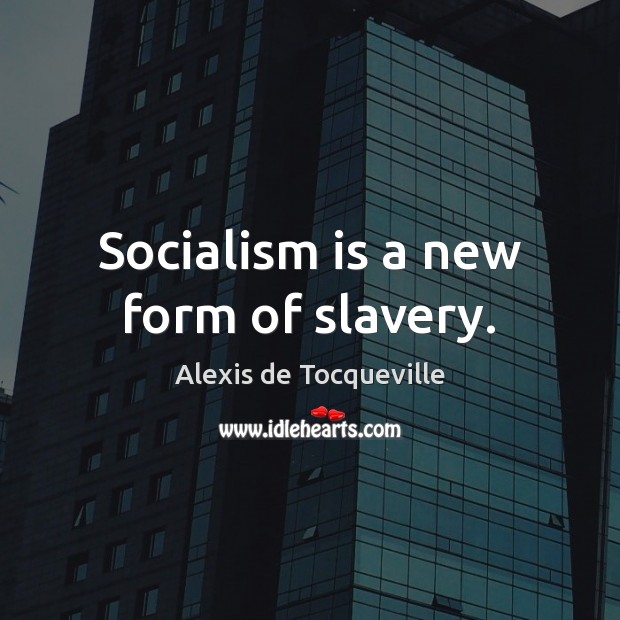 Socialism is a new form of slavery. Alexis de Tocqueville Picture Quote