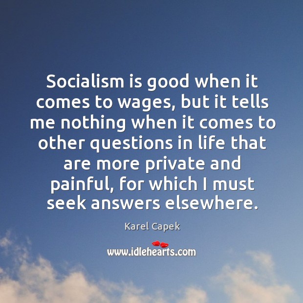 Socialism is good when it comes to wages Karel Capek Picture Quote