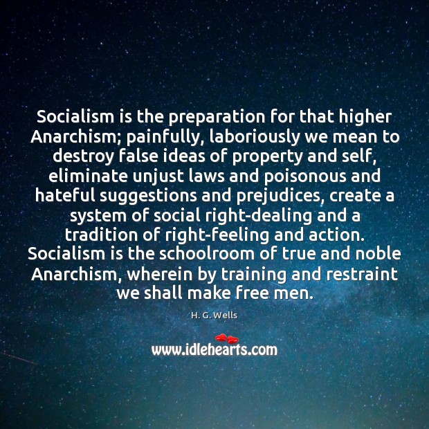 Socialism is the preparation for that higher Anarchism; painfully, laboriously we mean Image