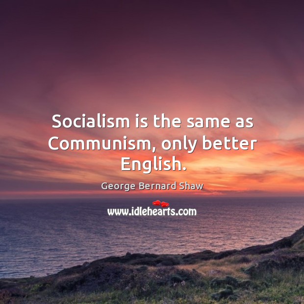 Socialism is the same as communism, only better english. Image