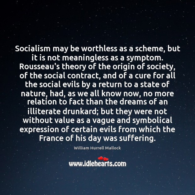 Socialism may be worthless as a scheme, but it is not meaningless William Hurrell Mallock Picture Quote