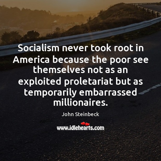Socialism never took root in America because the poor see themselves not Image