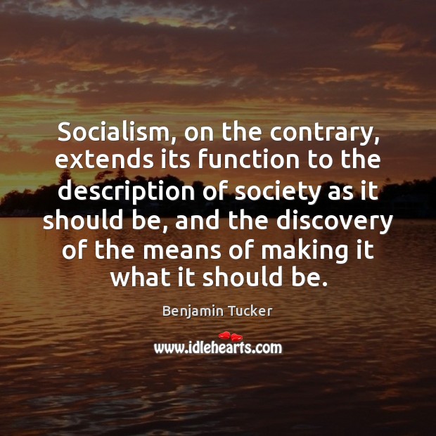 Socialism, on the contrary, extends its function to the description of society Image