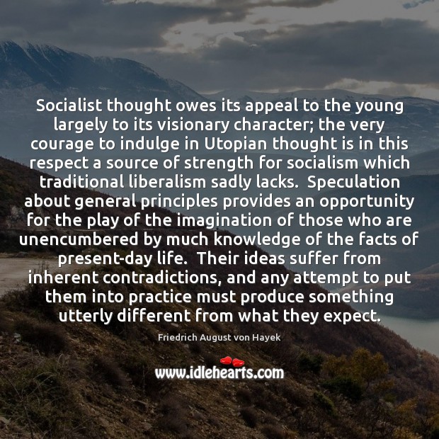 Socialist thought owes its appeal to the young largely to its visionary Friedrich August von Hayek Picture Quote