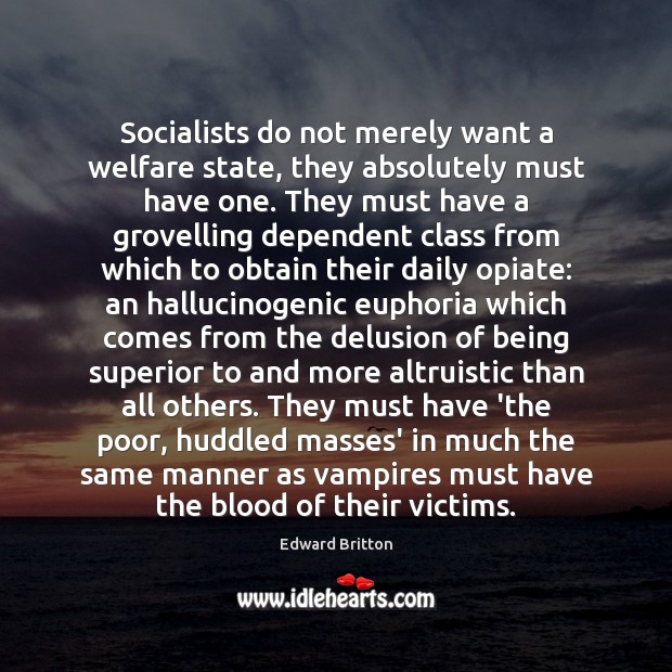 Socialists do not merely want a welfare state, they absolutely must have Edward Britton Picture Quote