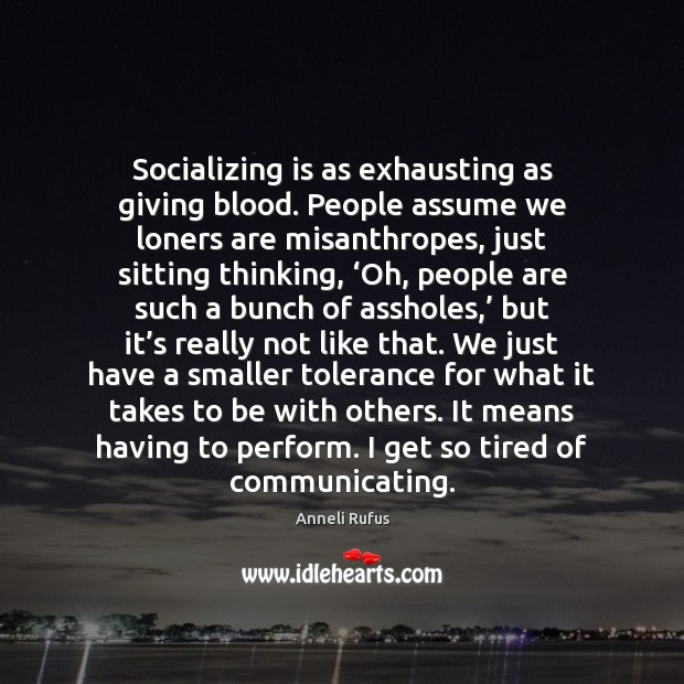 Socializing is as exhausting as giving blood. People assume we loners are Image