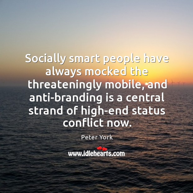 Socially smart people have always mocked the threateningly mobile, and anti-branding is Image