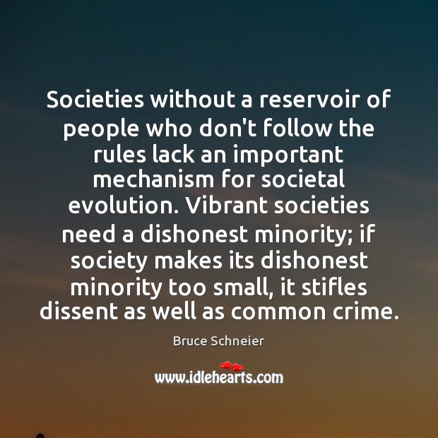 Societies without a reservoir of people who don’t follow the rules lack Bruce Schneier Picture Quote