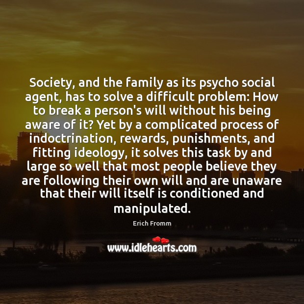 Society, and the family as its psycho social agent, has to solve Erich Fromm Picture Quote