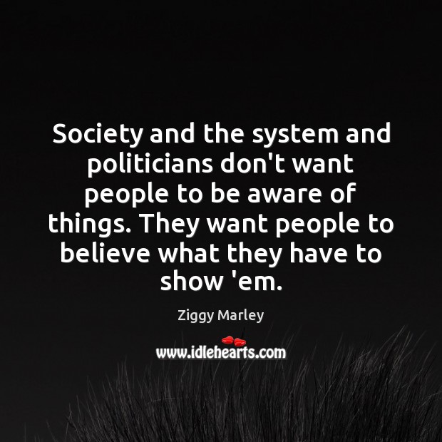 Society and the system and politicians don’t want people to be aware Image