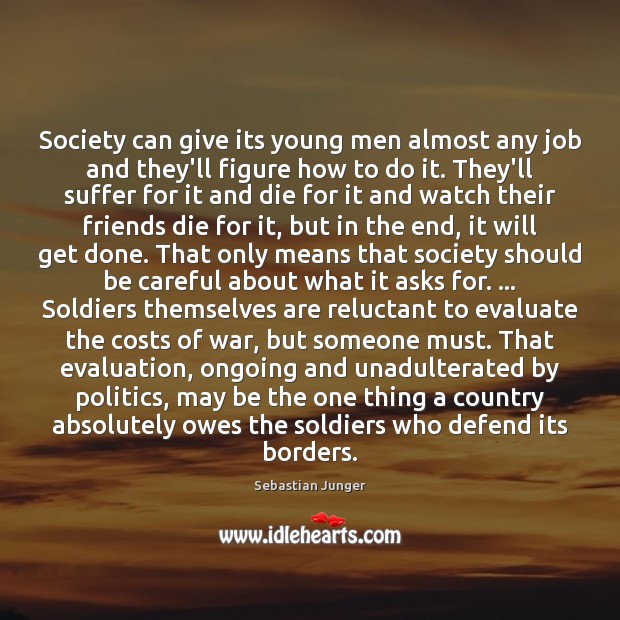 Society can give its young men almost any job and they’ll figure Sebastian Junger Picture Quote