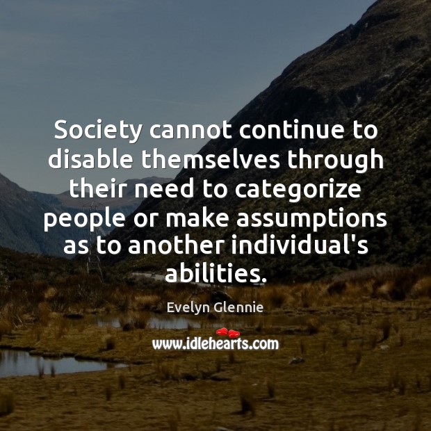 Society cannot continue to disable themselves through their need to categorize people Image