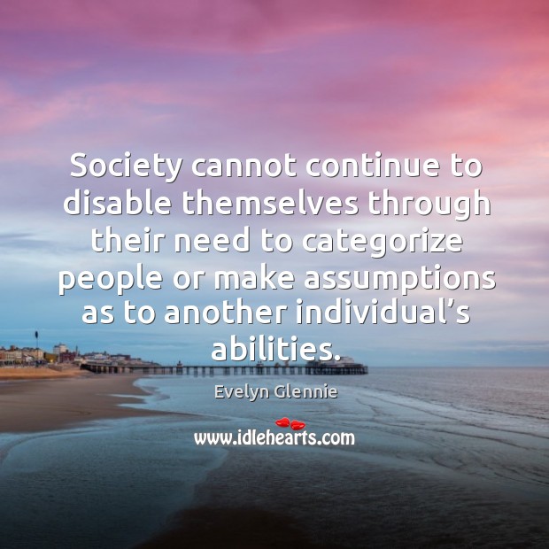 Society cannot continue to disable themselves through their need to categorize people Image